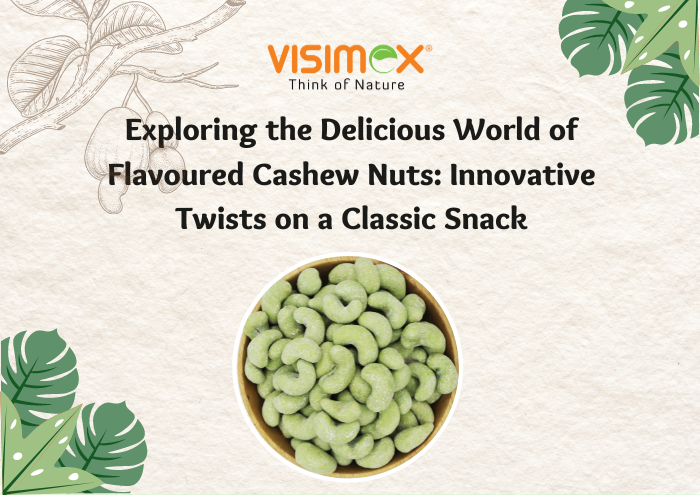 Exploring the Delicious World of Flavoured Cashew Nuts: Innovative Twists on a Classic Snack