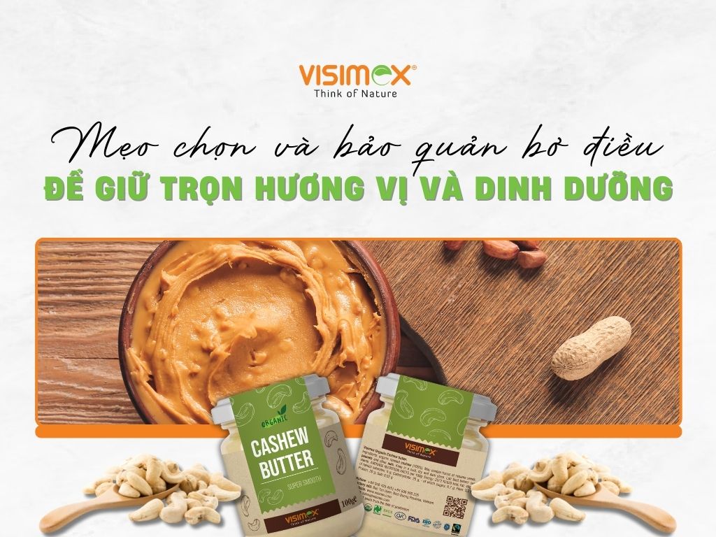 Mẹo chọn và bảo quản bơ điều để giữ trọn hương vị và dinh dưỡng