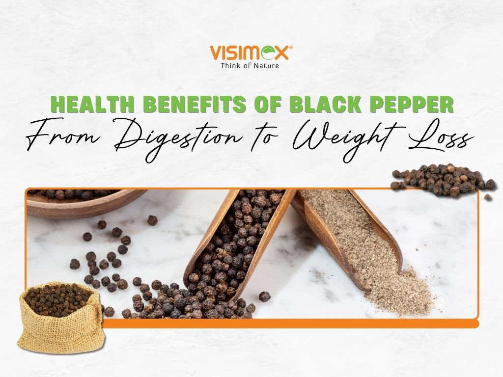 Health Benefits of Black Pepper: From Digestion to Weight Loss - Visimex