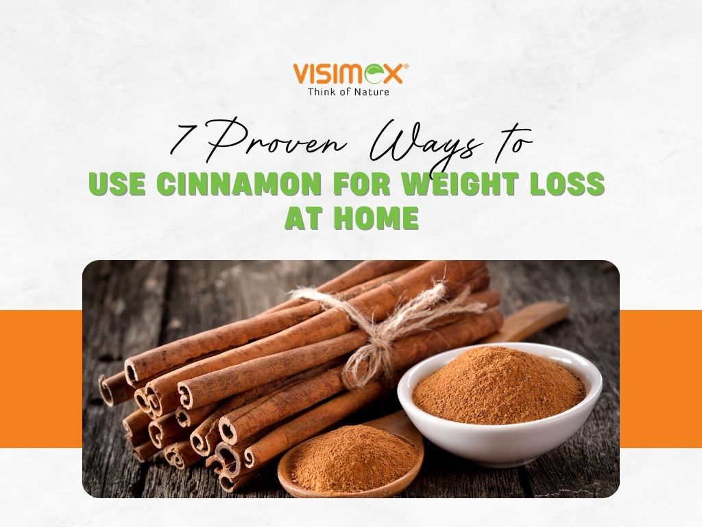 7 Proven Ways to Use Cinnamon for Weight Loss at Home - Visimex
