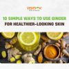 10 Simple Ways to Use Ginger for Healthier-Looking Skin