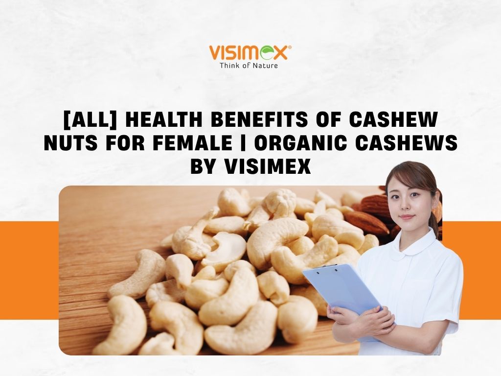 [ALL] Health Benefits of Cashew Nuts for Female | Organic Cashews by Visimex
